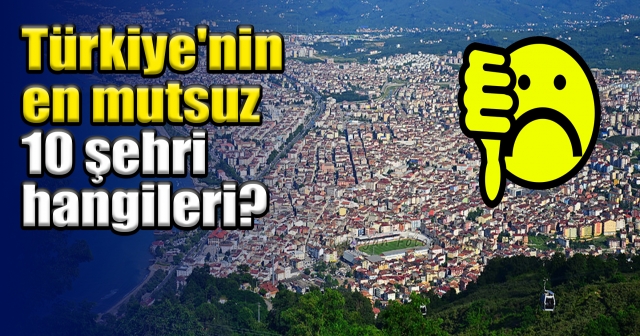 Ordu, En Mutsuz 10 İl Arasında!