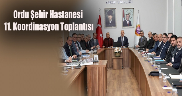 Ordu Şehir Hastanesinin 11. Koordinasyon Toplantısı Yapıldı