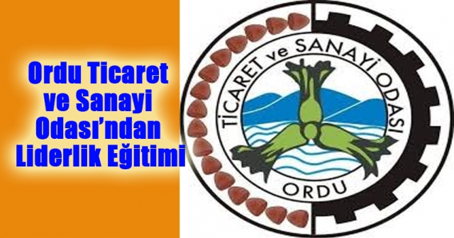 Ordu Ticaret ve Sanayi Odası’ndan Liderlik Eğitimi