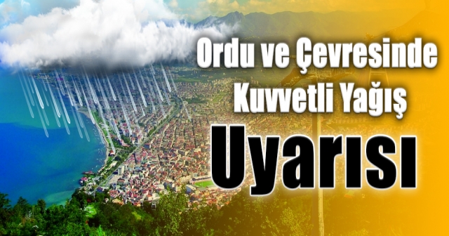 Ordu ve Çevresinde Kuvvetli Yağış Uyarısı