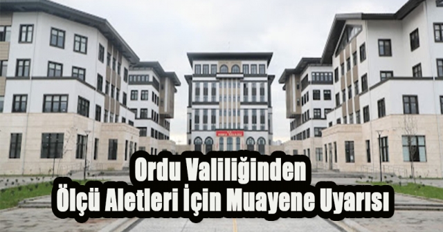 "Ordu'da Ölçü Aletleri İçin Muayene Uyarısı"