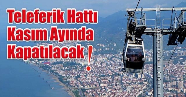 Ordu'da Teleferik Kapanıyor!