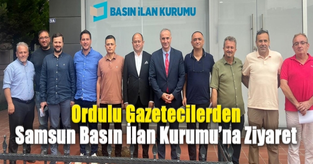 Ordulu Gazetecilerden Samsun Basın İlan Kurumu’na Ziyaret