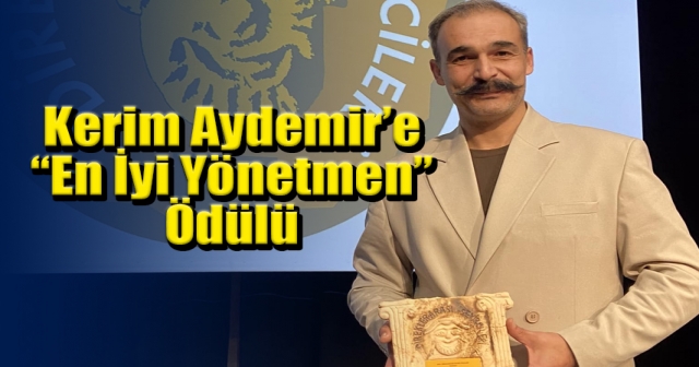 Ordulu Kerim Aydemir’e “En İyi Yönetmen” Ödülü