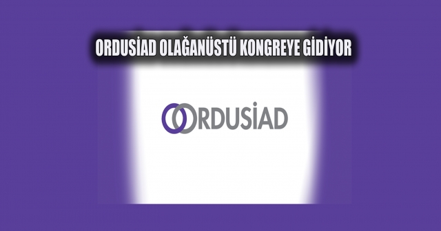 ORDUSİAD, Olağanüstü Kongreye Gidiyor: Yeni Yönetim Belirlenecek