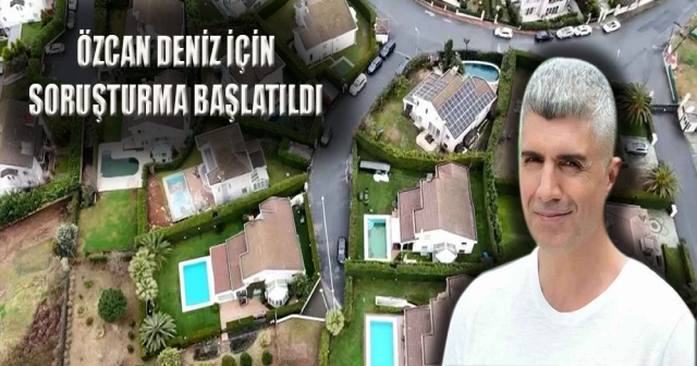 Özcan Deniz'in Villaları Havadan Görüntülendi, Soruşturma Başlatıldı