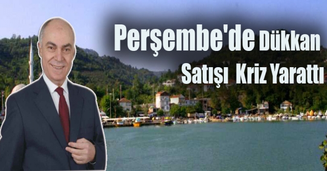 Perşembe Belediyesi'nden Tartışmalı Dükkan Satışı Kararı