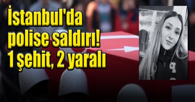 Polis Memuru Şeyda Yılmaz Şehit Oldu