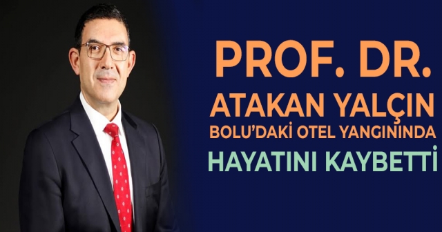 Prof. Dr. Atakan Yalçın Bolu’daki Otel Yangınında Hayatını Kaybetti