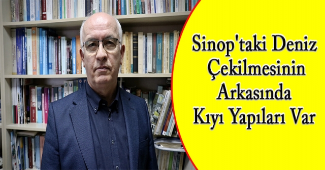 Prof. Dr. Yılmaz: Sinop'ta Denizin Çekilmesi