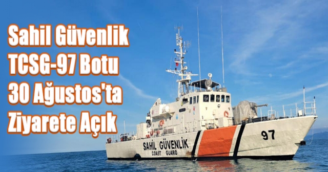 Sahil Güvenlik  TCSG-97 Botu  30 Ağustos'ta  Ziyarete Açık