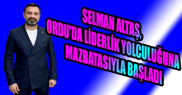 Selman Altaş, AK Parti Ordu İl Başkanlığı'na Resmen Başladı