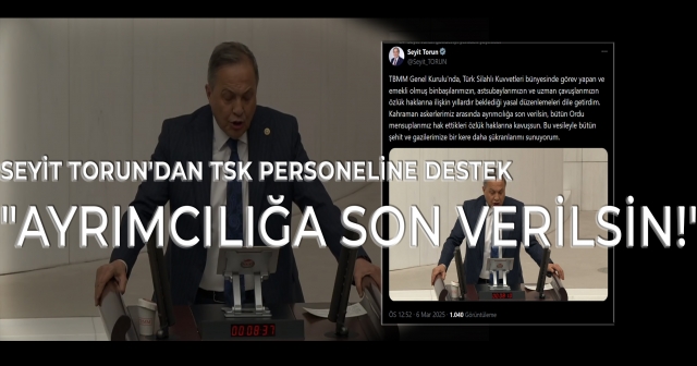 Seyit Torun, TSK Personelinin Özlük Hakları İçin Yasal Düzenleme Talep Etti