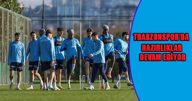 TRABZONSPOR HAZIRLIKLARINA DEVAM EDİYOR