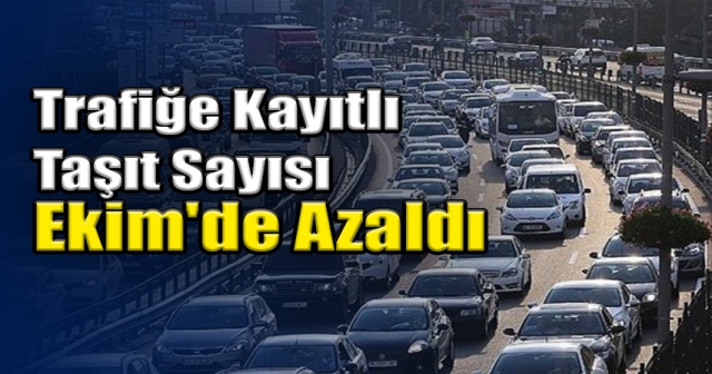 Trafiğe ekimde 209 bin 401 taşıtın kaydı yapıldı