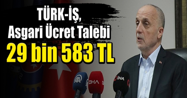 Türk-İş asgari ücret talebini açıkladı