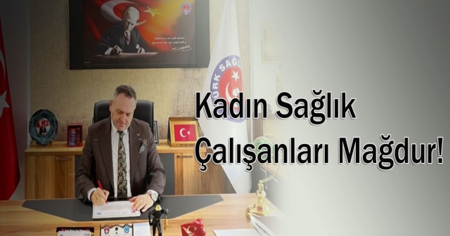 Türk Sağlık-Sen Ordu’dan Kadın Sağlık Çalışanları İçin Tepki!