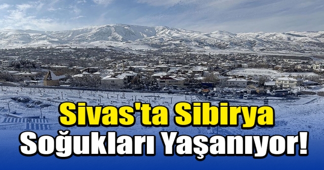 Türkiye'nin en soğuk ili Sivas oldu!