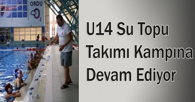 U14 Erkek Su Topu Takımı Kampı Sürüyor