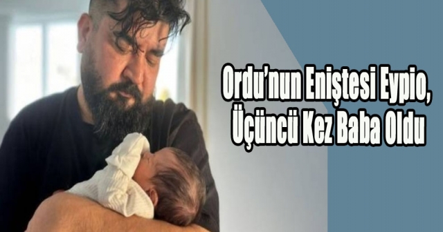 ÜÇÜNCÜ KEZ BABA OLDU