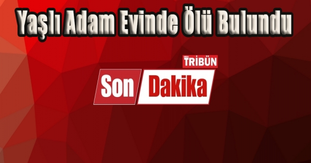 Ulubey’de Yaşlı Adamın Ölümü Şüpheli