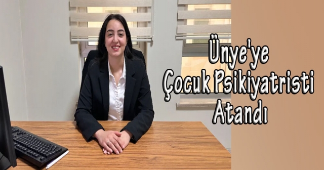 Ünye’de Çocuk Psikiyatristi Dönemi Başladı