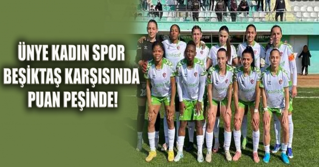 Ünye Kadın Spor, Beşiktaş Deplasmanında!