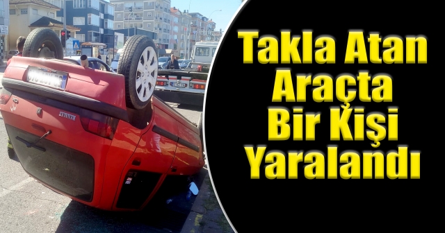 ÜNYE'DE ARAÇ TAKLA ATTI!