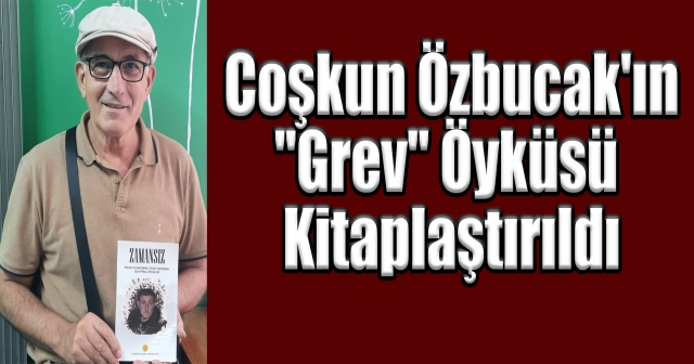 Yazar Coşkun Özbucak’ın GREV adlı öyküsü ödüllendirildi