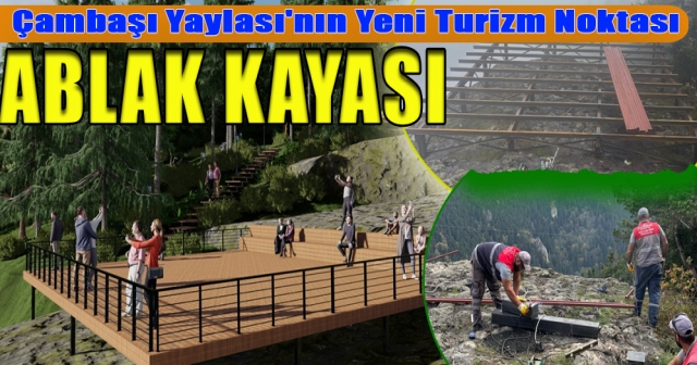 Yerli ve Yabancı Turistler için Çambaşı’nda Yeni Durak