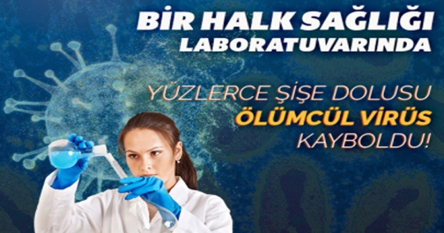 Yüzlerce şişe dolusu ölümcül virüs kayboldu