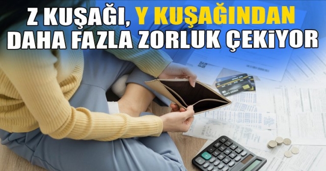 Z kuşağı, diğerlerine göre daha fazla maddi zorluk yaşıyor