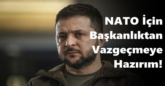 Zelenski: NATO İçin Başkanlıktan Vazgeçmeye Hazırım