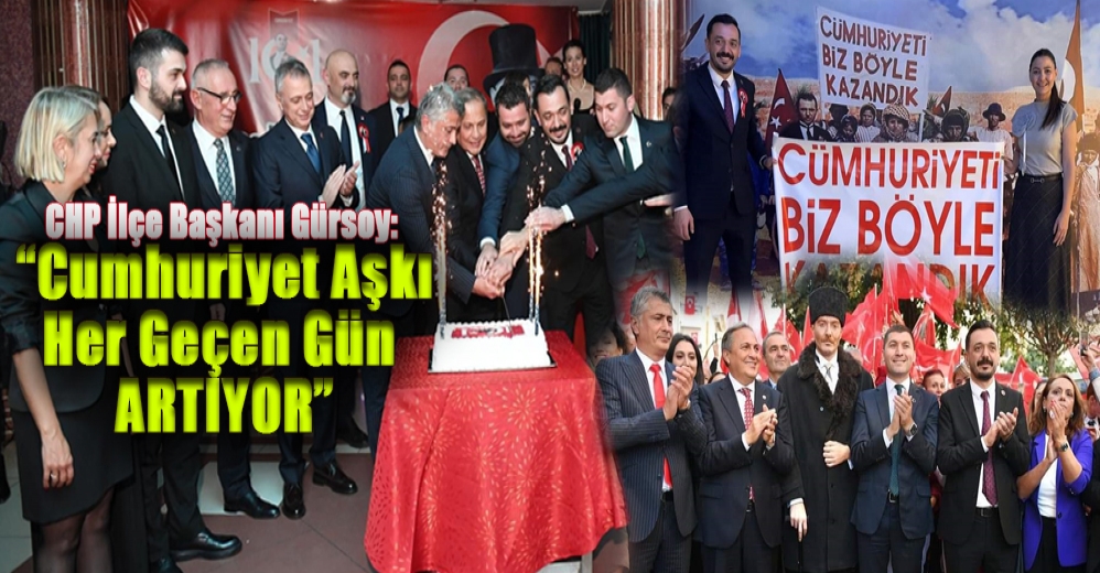 Gürsoy: “Cumhuriyet Ruhunu Canlı Tutmaya Kararlıyız”