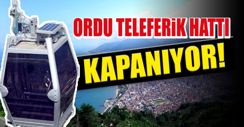 Ordu’da Artık Teleferik Hizmet Vermeyecek!