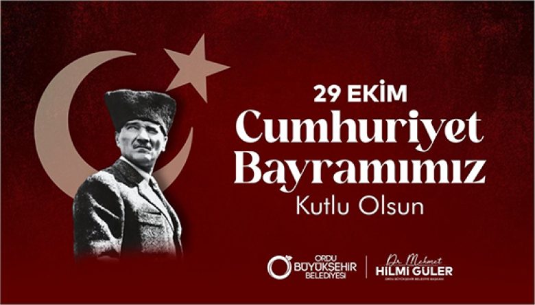 BAŞKAN GÜLER’DEN 29 EKİM CUMHURİYET BAYRAMI MESAJI